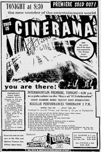 "Premiere Sold Out!  The new wonder of the entertainment world, This is Cinerama.  Now that you've seen all the others, come prepared for Your Greatest Screen Experience.  Will Never Be Shown in Any Other Theatre in Utah!" - , Utah