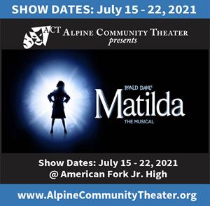 Advertisement for 'Matilda' by Alpine Community Theater at American Fork Jr. High in July 2021.