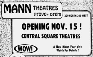 "Opening Nov. 15!  Central Square Theatres.  A new Mann Four plex.  Watch For Details!" - , Utah