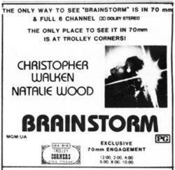 Exclusive 70mm engagement of 'Brainstorm' at Trolley Corners.  'The only way to see 'Brainstorm' is in 70mm & full 6 channel Dolby Stereo.  The only place to see it in 70mm is at Trolley Corners!' - , Utah