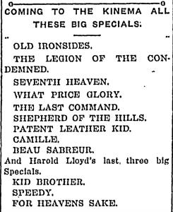 'Coming to the Kinema, all these big specials: Old Ironsides, The Legion of the Condemned, Seventh Heaven, What Price Glory, The Last Command, Shepherd of the Hills, Patent Leather Kid, Camille, Beau Sabreur, and Harold Lloyd's last, three big Specials, Kid Brother, Speedy, For Heavens Sake.' - , Utah