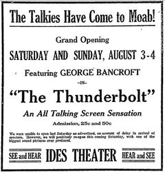 Ad for <span style='font-style: italic;'>The Thunderbolt</span> at the Ides Theater.  "The Talkies  have come to Moab!  Hear and See!  Grand Opening, Saturday-Sunday, August 3-4." - , Utah