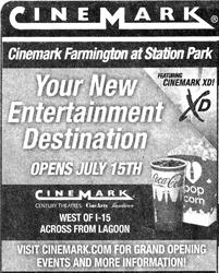 Newspaper ad for the Cinemark Farmington at Station Park.  "Your New Entertainment Destination.  Opens July 15th." - , Utah