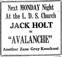 An advertisement for Jack Holt in <span style='font-style: italic;'>Avalanche</span>, at the L. D. S. Church on Monday night. - , Utah