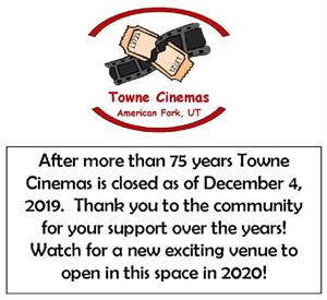 A graphic from the townecinema.com says, "After more than 75 years Towne Cinemas is closed as of December 4, 2019.  Thank you to the community for your support over the years!  Watch for a new exciting venue to open in this space in 2020!" - , Utah