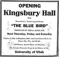 An 'Opening' ad for 'The Blue Bird' at Kingsbury Hall, 'The greatest dramatic event in the history of the University of Utah.' - , Utah
