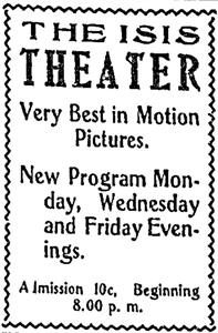 "The Isis Theater.  Very Best in Motion Pictures. New Program Monday, Wednesday and Friday Evenings.  Admission 10c, Beginning 8:00 p. m." - , Utah