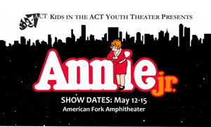 ACT Kids in the ACT Youth Theater Presents <em>Annie Jr.</em>, show dates: May 12 - 15, American Fork Amphitheater. - , Utah